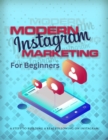 Image for Modern Instagram Marketing For Beginners : 6 Steps To Build A real Following On Instagram