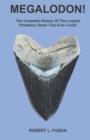 Image for Megalodon! : The Complete History Of The Largest Predatory Shark That Ever Lived!