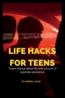Image for Life hacks for teens : teens manual about life in general with a touch of Parental assistance