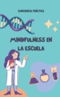 Image for Mindfulness en la escuela : Mindfulness para ninos y adultos y sus beneficios en la escuela