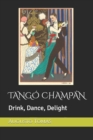 Image for Tango Champan : Drink, Dance, Delight