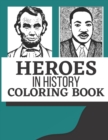 Image for Heroes in History Coloring Book : Relax, learn, have fun and color
