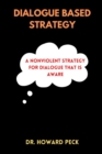 Image for The Dialogue Based Strategy : A Nonviolent Strategy For Dialogue That Is Aware