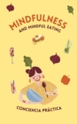 Image for Mindfulness and mindful eating : Healthy eating, mindfulness and meditation