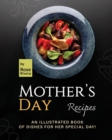 Image for Mother&#39;s Day Recipes : An Illustrated Book of Dishes for Her Special Day!