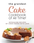 Image for The Grandest Cake Cookbook of All Time!