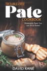 Image for Trouble-free pate cookbook : Homestyle paste you can do at home!