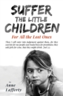 Image for Suffer the Little Children : For All the Lost Ones