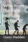 Image for Who Were the First Humans on Earth? : Earths Original Inhabitants, We Are Not Alone