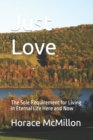 Image for Just Love : The Sole Requirement for Living in Eternal Life Here and Now