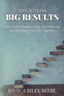 Image for Tiny Actions Big Results : How a Few Minutes a Day Can Help You Get and Keep Your Life Together