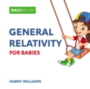 Image for General Relativity for Babies : The Special and General Relativity Made Easy for Children