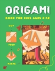 Image for Origami Book for Kids Ages 8-12. Cut, Fold, and Paste