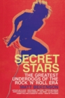 Image for Secret Stars : The Greatest Underdogs of the Rock &#39;n&#39; Roll Era