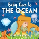Image for Baby Goes To The Ocean. Learn New Words : Vocabulary For Babies And Toddlers. Cute Sea Baby Animals