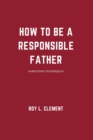 Image for How to be a responsible father