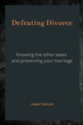 Image for Defeating Divorce : Knowing the Other Sexes and Preserving Your Marriage