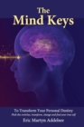 Image for The Mind Keys : To transform your personal destiny