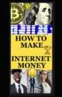 Image for How to Make Internet Money : The Cyberspace Entrepreneurs Handbook
