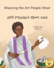 Image for Weaving the Art People Wear : Painting With Thread in Amharic and English