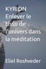 Image for KYRION Enlever le tissu de l&#39;univers dans la meditation