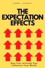 Image for The Expectation Effect : How Your Attitude Can Influence Your World