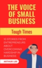 Image for The Voice of Small Business : Tough Times