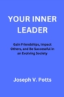 Image for Your Inner Leader : Gain Friendships, Impact Others, and Be Successful in an Evolving Society
