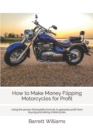 Image for How to Make Money Flipping Motorcycles for Profit