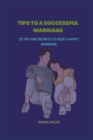 Image for Tips to a Successful Marriage : 22 Tips and Secrets to Keep a Happy Marriage