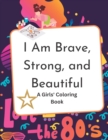 Image for I Am Brave, Strong, and Beautiful : A Girls&#39; Coloring Book