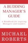 Image for A Budding Manager&#39;s Guide : A Handbook for Aspiring Managers and Leaders