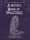 Image for The witch&#39;s book of shading : witchy themed colouring for your relaxation and meditation