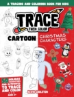 Image for Trace Then Color : Cartoon Christmas Characters: A Tracing and Coloring Book for Kids