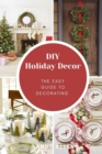 Image for DIY Holiday Decor : The guide to decorating