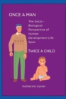 Image for Once a Man Twice a Child : The Socio - Biological Perspective of Human Development Life Span