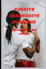 Image for Passive Aggressive Husband : signs and how to deal with him