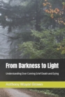 Image for From Darkness to Light : Understanding Over Coming Grief Death and Dying