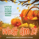Image for What Am I? Autumn : A Picture Book of Read-Aloud, Rhyming Autumn Riddles