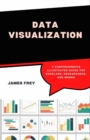 Image for Data Visualization : A Comprehensive Illustrated Guide for Scholars, Researchers, and Analysts