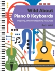 Image for Wild About Piano and Keyboards : Inspiring, effective teaching resources