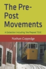Image for The Pre-Post Movements : A Collection Including &#39;the Prepost T.O.E.&#39;