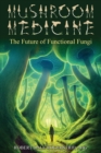 Image for Mushroom Medicine : The Future of Functional Fungi