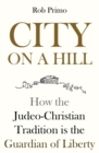 Image for City on a Hill : How the Judeo-Christian Tradition is the Guardian of Liberty