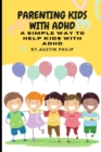 Image for Parenting kids with ADHD : A simple way to help kids with ADHD