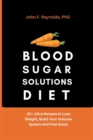Image for Blood Sugar Solutions Diet : 20+ Ulra Recipes to Loss Weight, Build Your Immune System and Feel Good