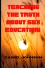 Image for Teaching the truth about sex education
