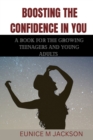 Image for Boosting the confidence in you : A book for the growing teenagers and young adults