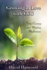 Image for Growing in Love with God : Forty Evening and Morning Meditations