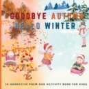 Image for Goodbye Autumn Hello Winter : A Narrative Poem and Activity Book For Kids